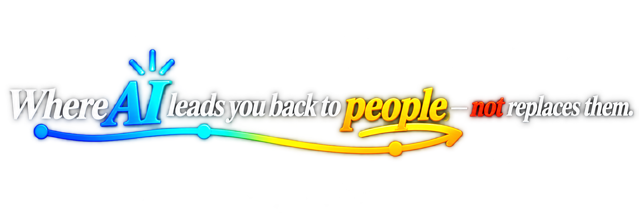 Where AI Leads You Back to People.
