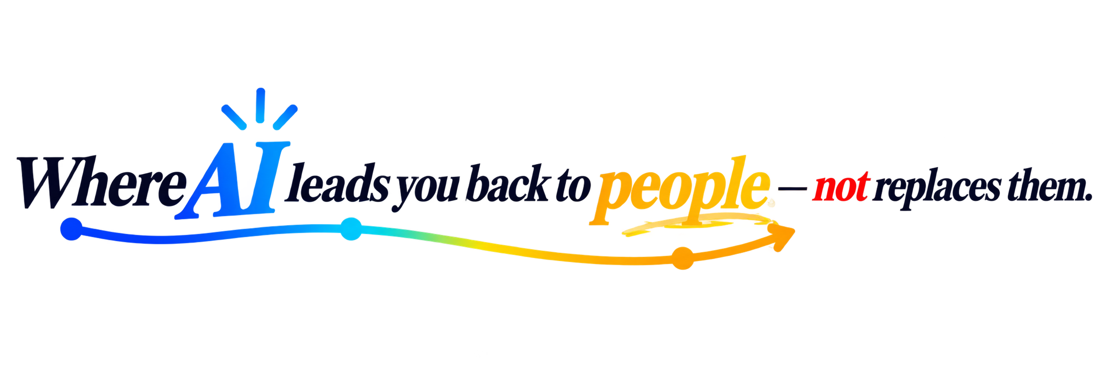 Where AI Leads You Back to People.